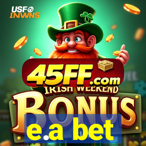 e.a bet